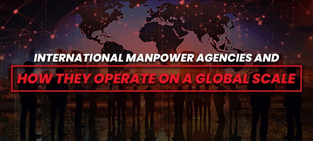 International Manpower Agencies and How they Operate on a Global Scale